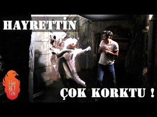 Hayrettin çok korktu !