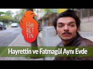 Hayrettin ve Fatmagül aynı evde :)