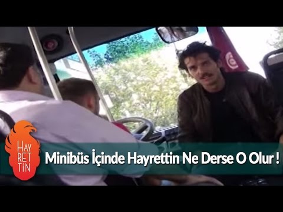 Minibüs içinde Hayrettin ne derse o olur ! :)