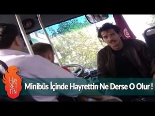 Minibüs içinde Hayrettin ne derse o olur ! :)