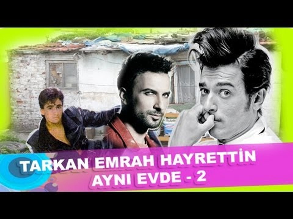 Tarkan Emrah Hayrettin aynı evde 2 :)