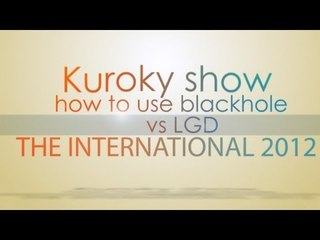 Kuroky shows how to use blackhole @ The International 2012