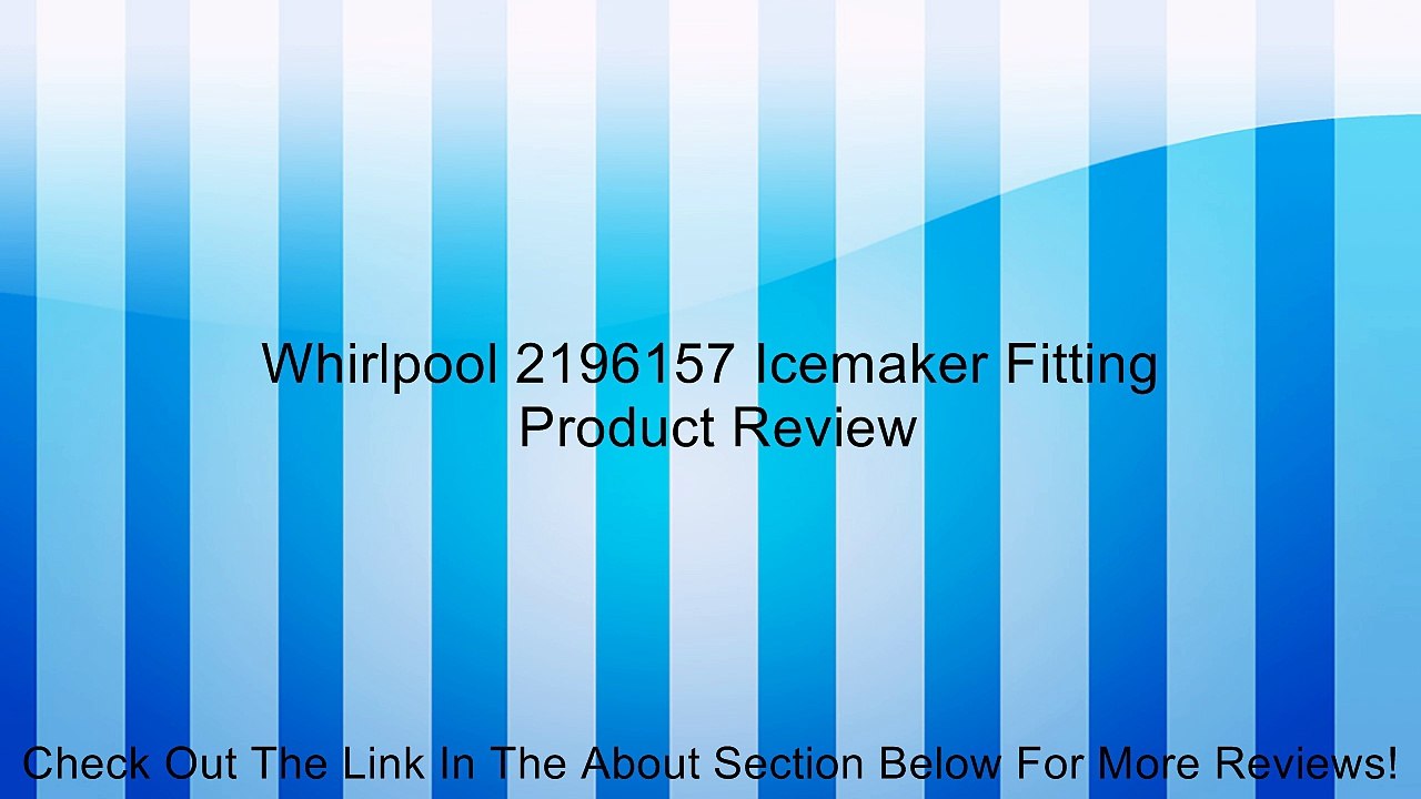 Whirlpool 2196157 Icemaker Fitting Review