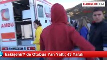 Lise Öğrencilerini Taşıyan Otobüs Devrildi: 43 Yaralı