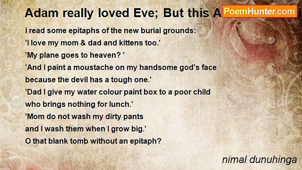 nimal dunuhinga - Adam really loved Eve; But this Adam is a Sadist? (Cain attacked his brother Abel and killed him.)