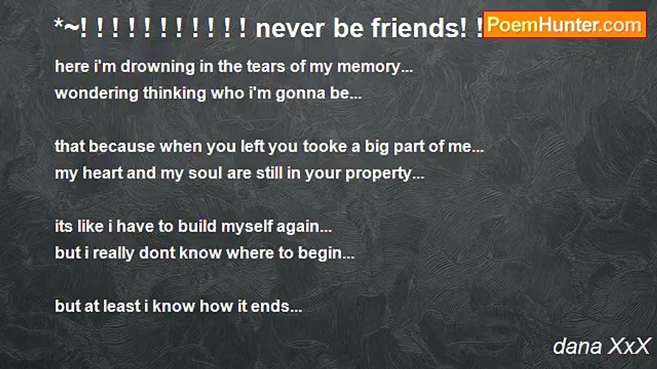 dana XxX - *~! ! ! ! ! ! ! ! ! ! ! never be friends! ! ! ! ! ! ! ! ! ~*