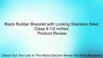 Black Rubber Bracelet with Locking Stainless Steel Clasp 8 1/2 inches Review