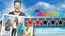 The Shaukeens | Movie Review By Bharti Pradhan
