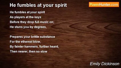 Emily Dickinson - He fumbles at your spirit