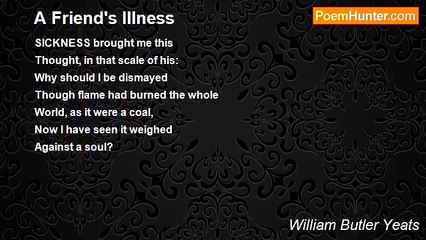 William Butler Yeats - A Friend's Illness