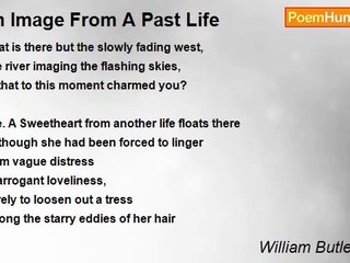 William Butler Yeats - An Image From A Past Life