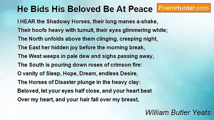 William Butler Yeats - He Bids His Beloved Be At Peace