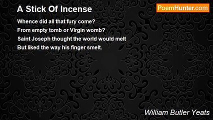 William Butler Yeats - A Stick Of Incense
