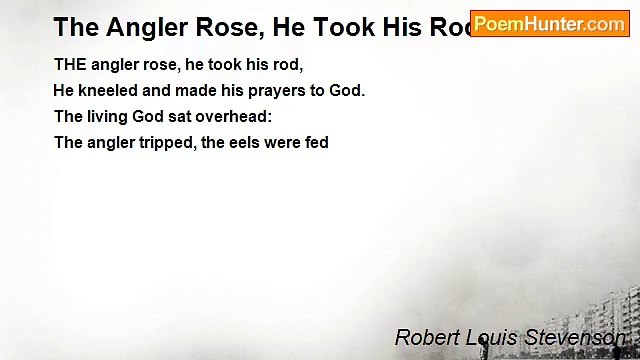 Robert Louis Stevenson - The Angler Rose, He Took His Rod