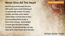 William Butler Yeats - Never Give All The Heart