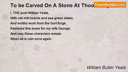William Butler Yeats - To be Carved On A Stone At Thoor Ballylee