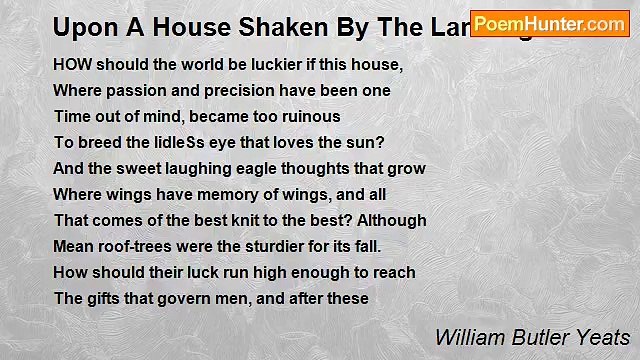 William Butler Yeats - Upon A House Shaken By The Land Agitation