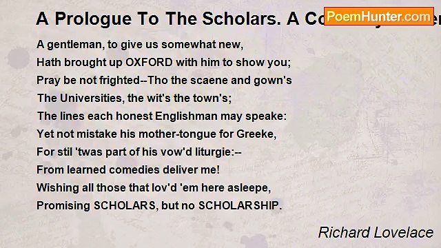Richard Lovelace - A Prologue To The Scholars. A Comaedy Presented At The White Fryers