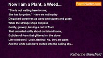 Katherine Mansfield - Now I am a Plant, a Weed...