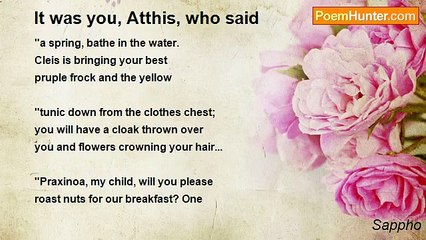 Sappho - It was you, Atthis, who said