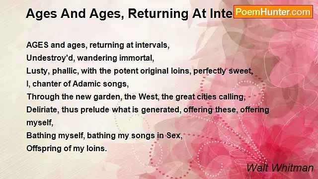 Walt Whitman - Ages And Ages, Returning At Intervals