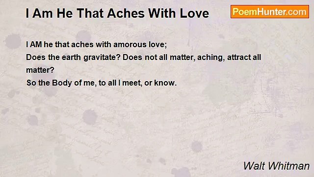 Walt Whitman - I Am He That Aches With Love