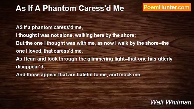 Walt Whitman - As If A Phantom Caress'd Me
