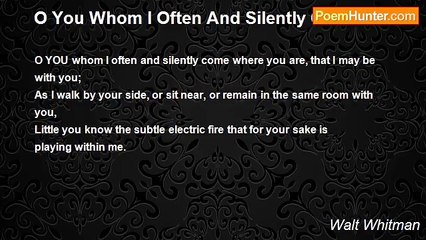 Walt Whitman - O You Whom I Often And Silently Come