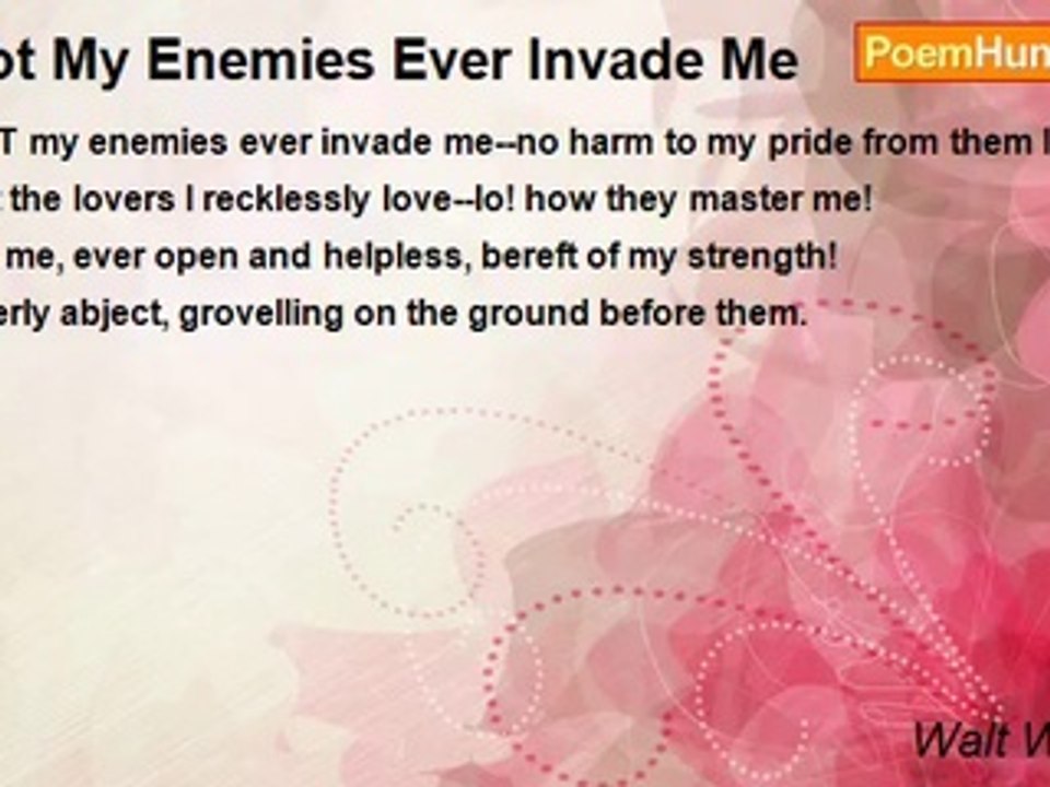 Walt Whitman - Not My Enemies Ever Invade Me