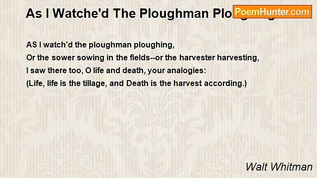 Walt Whitman - As I Watche'd The Ploughman Ploughing