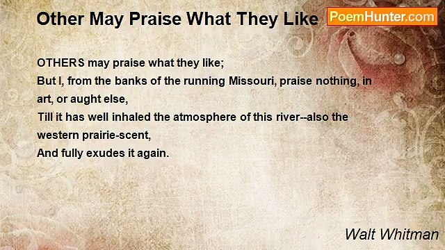Walt Whitman - Other May Praise What They Like