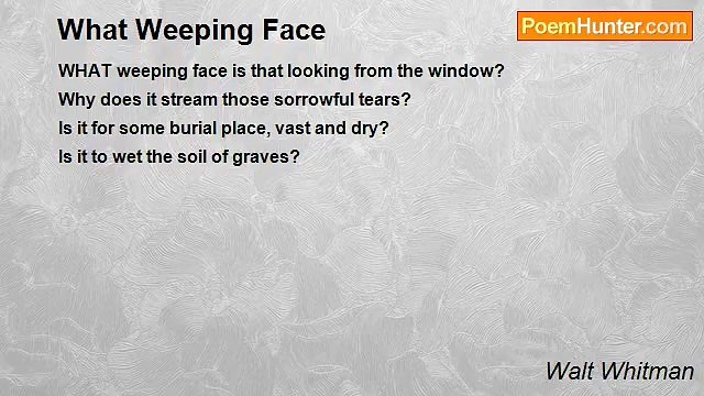 Walt Whitman - What Weeping Face