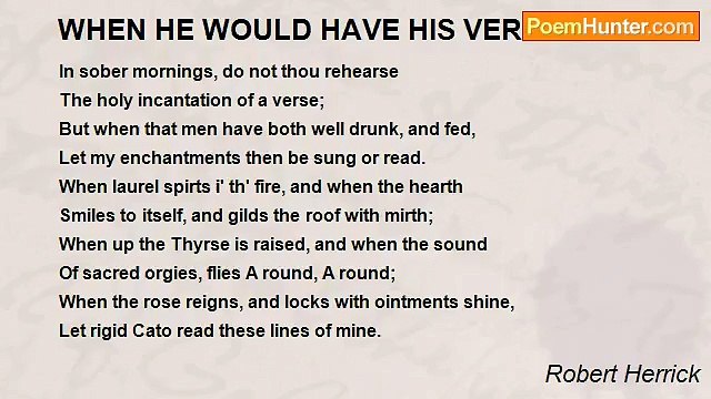 Robert Herrick - WHEN HE WOULD HAVE HIS VERSES READ
