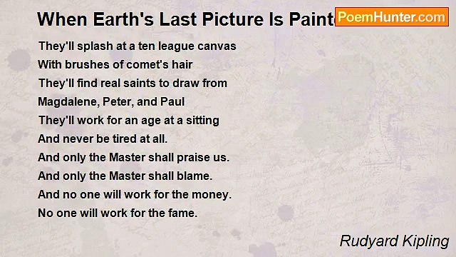 Rudyard Kipling - When Earth's Last Picture Is Painted