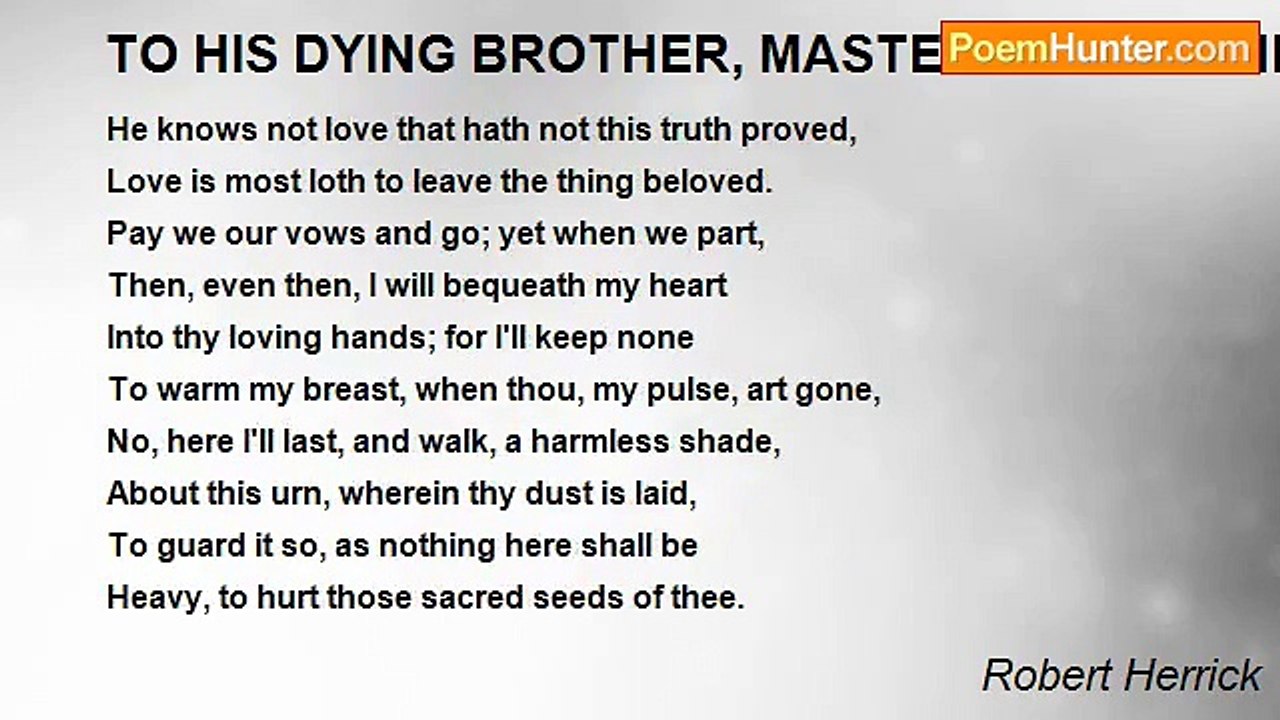 Robert Herrick - TO HIS DYING BROTHER, MASTER WILLIAM HERRICK
