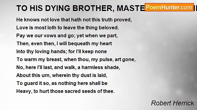 Robert Herrick - TO HIS DYING BROTHER, MASTER WILLIAM HERRICK