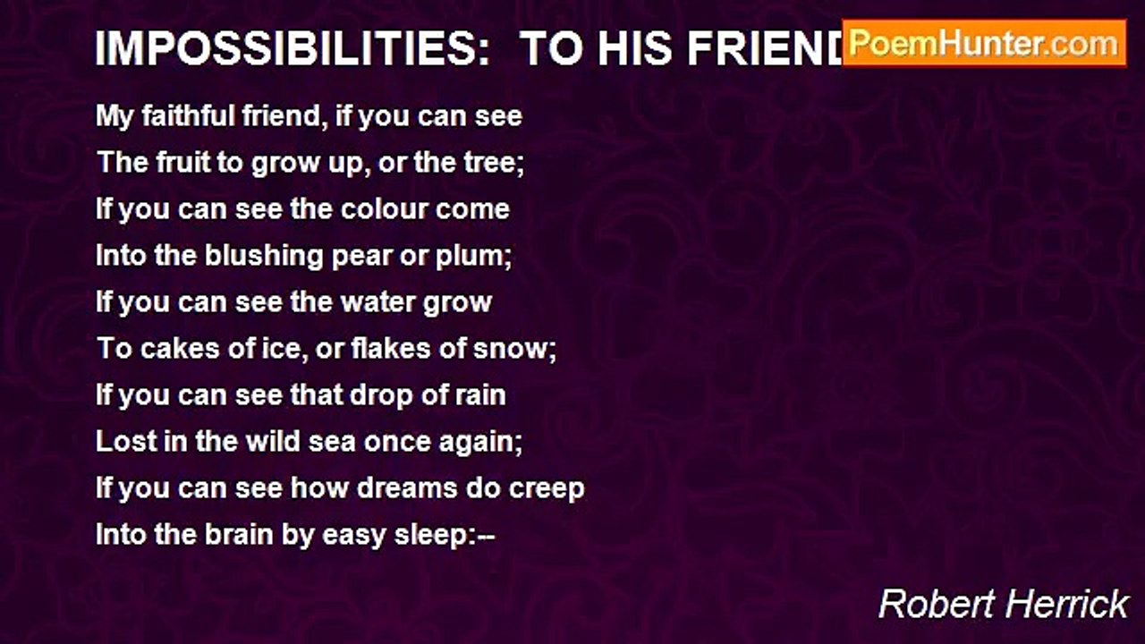 Robert Herrick - IMPOSSIBILITIES:  TO HIS FRIEND