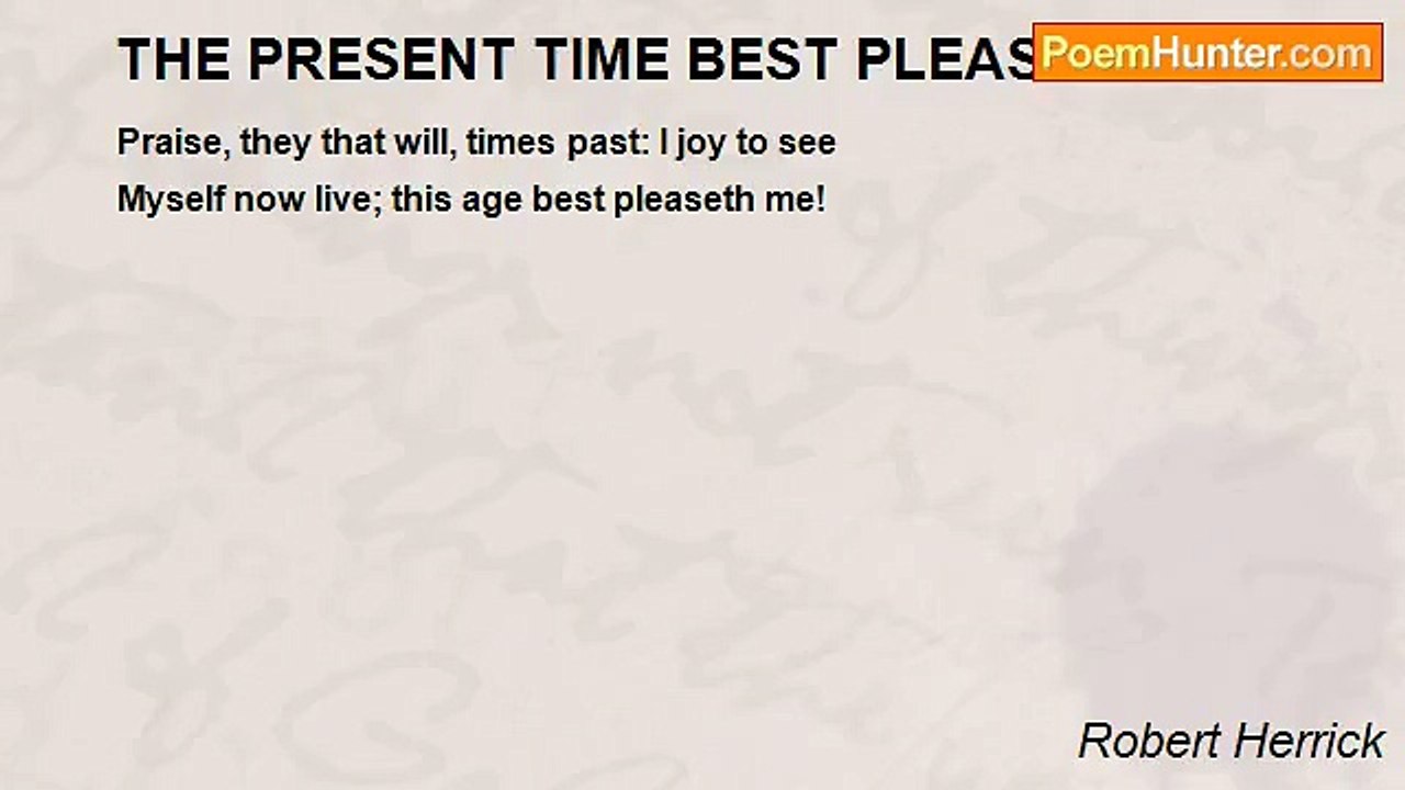 Robert Herrick - THE PRESENT TIME BEST PLEASETH