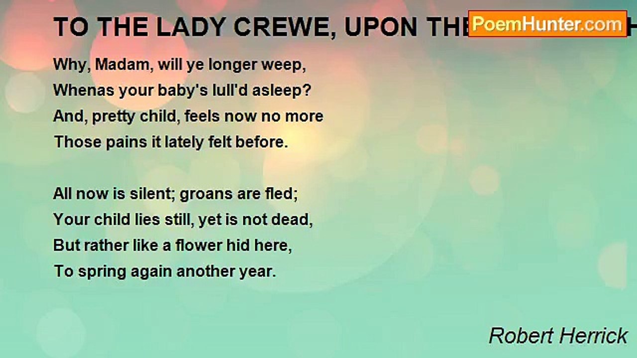 Robert Herrick - TO THE LADY CREWE, UPON THE DEATH OF HER CHILD