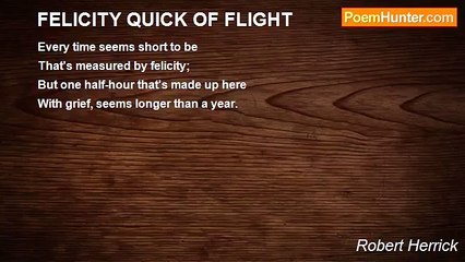 Robert Herrick - FELICITY QUICK OF FLIGHT