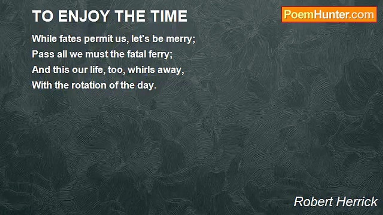 Robert Herrick - TO ENJOY THE TIME
