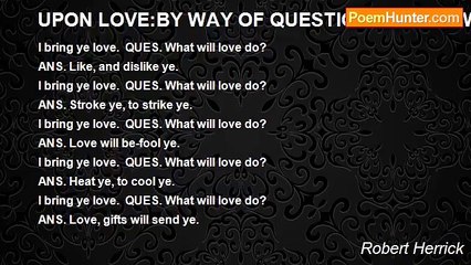 Robert Herrick - UPON LOVE:BY WAY OF QUESTION AND ANSWER