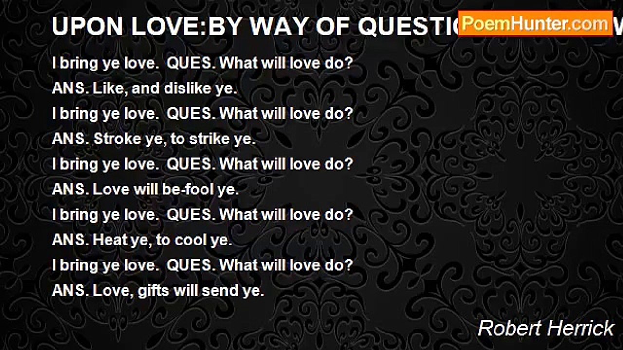 Robert Herrick - UPON LOVE:BY WAY OF QUESTION AND ANSWER