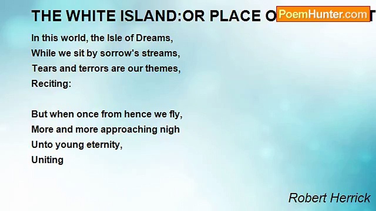 Robert Herrick - THE WHITE ISLAND:OR PLACE OF THE BLEST