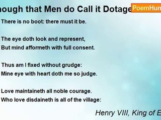 Henry VIII, King of England - Though that Men do Call it Dotage