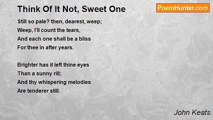 John Keats - Think Of It Not, Sweet One
