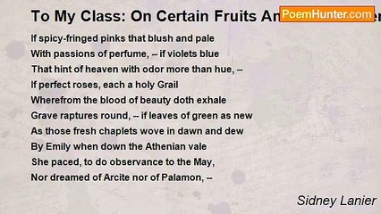 Sidney Lanier - To My Class: On Certain Fruits And Flowers Sent Me In Sickness
