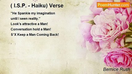 Bernice Rush - ( I.S.P. - Haiku) Verse