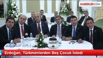 Erdoğan, Türkmenlerden Beş Çocuk İstedi