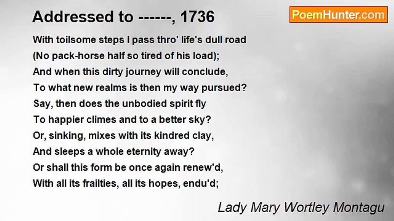 Lady Mary Wortley Montagu - Addressed to ------, 1736
